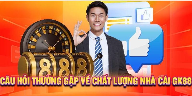 Câu hỏi thường gặp về độ uy tín của nhà cái GK88