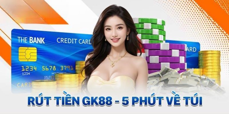 Với hướng dẫn Gk88, quá trình rút tiền trở nên dễ dàng chưa từng có