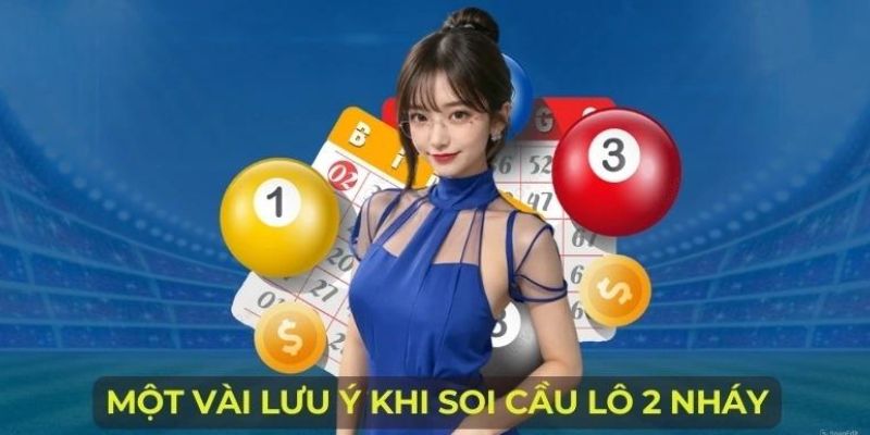 Lưu ý bạn nên nắm khi thực hiện soi cầu lô 2 nháy