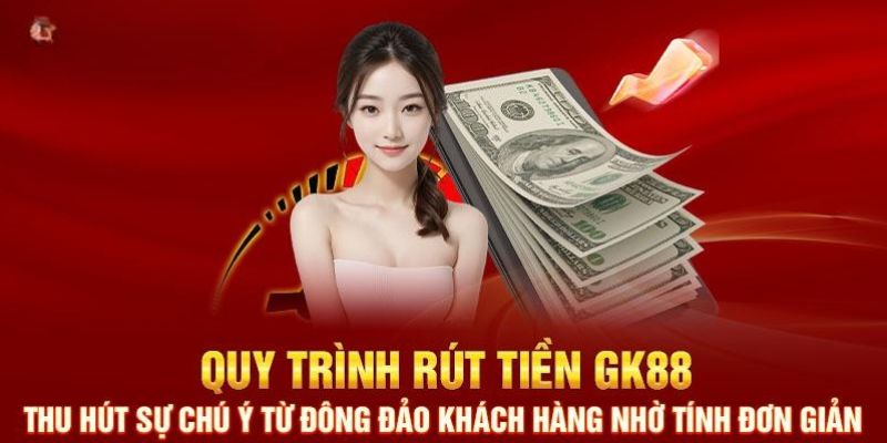 Sơ lược những nét chính về rút tiền GK88