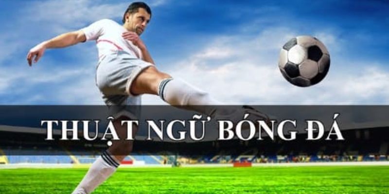 thuật ngữ bóng đá gk88