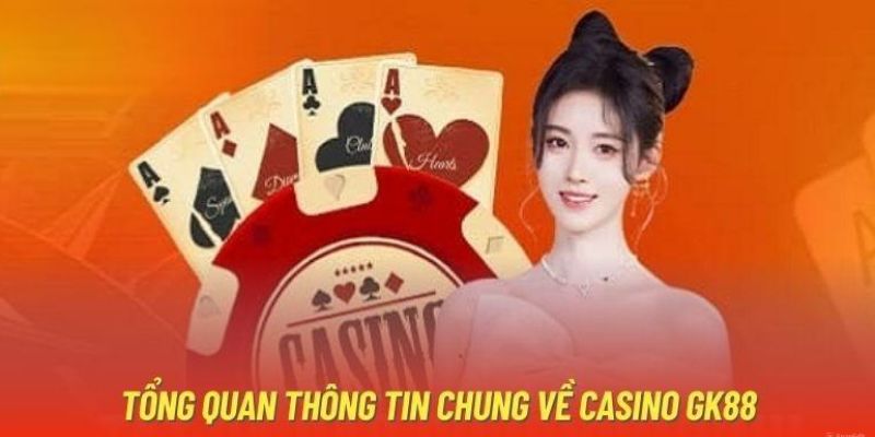 Giới thiệu sơ lược về sảnh casino Gk88